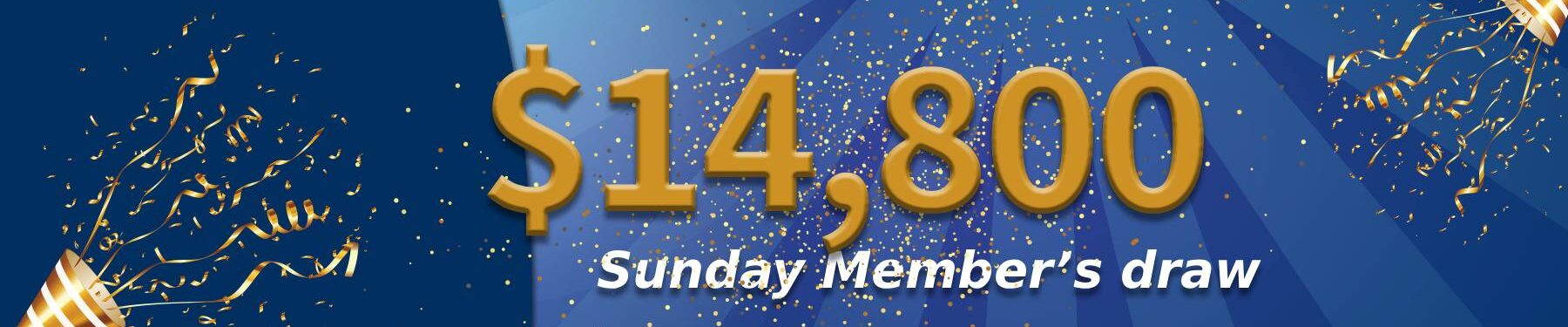 Members cash draw now $14,800
